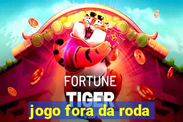 jogo fora da roda